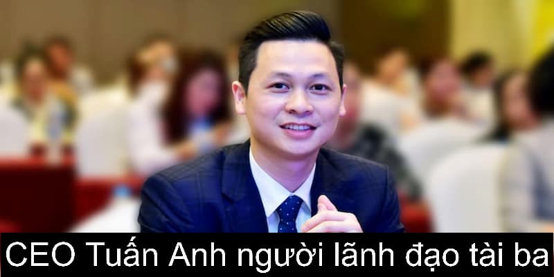 CEO Tuấn Anh một người lãnh đạo tài ba với sự thành công của SHBET