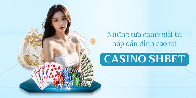 Mọi tựa game đều sẵn sàng cho người chơi trải nghiệm trên casino SHBET